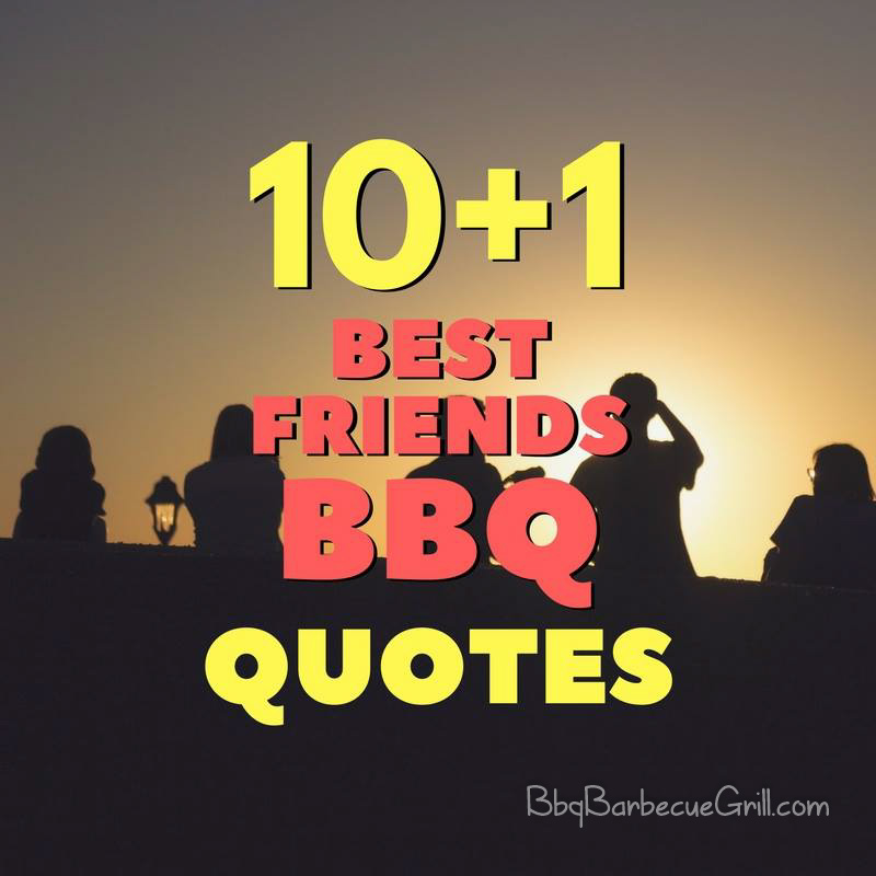 10+1 Bbq With Friends Quotes