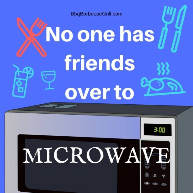 No one has friends over to microwave