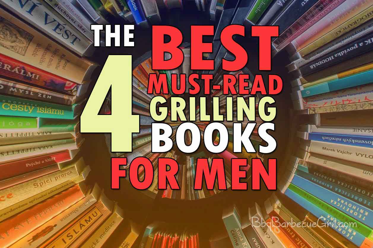 The 4 Best Must-read Grilling Books for Men
